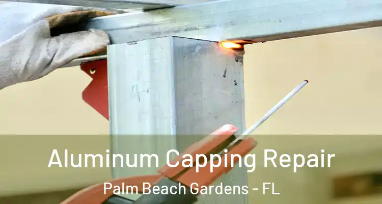  Aluminum Capping Repair Palm Beach Gardens - FL