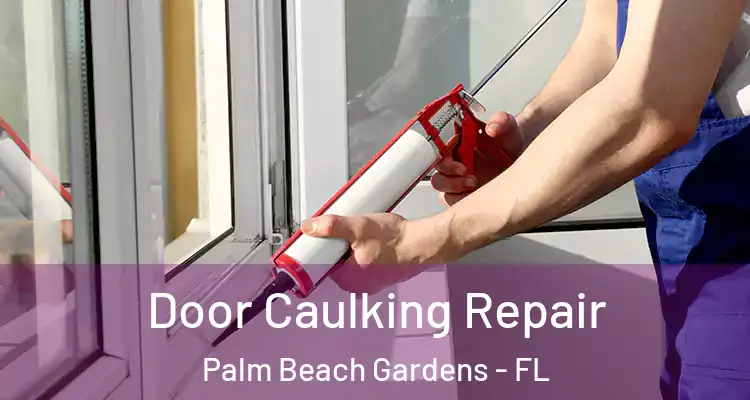  Door Caulking Repair Palm Beach Gardens - FL