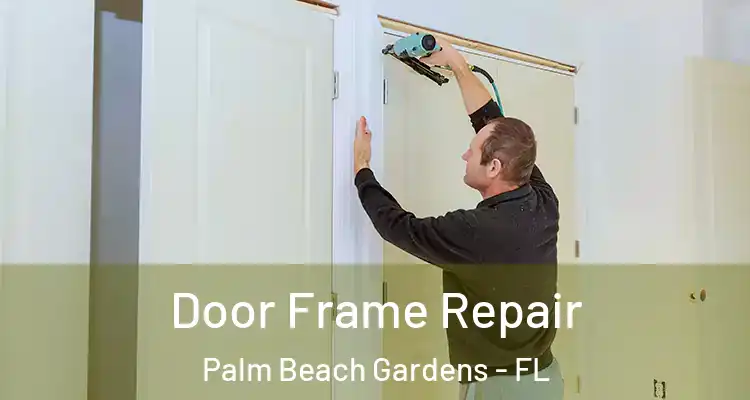  Door Frame Repair Palm Beach Gardens - FL
