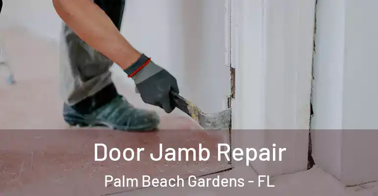  Door Jamb Repair Palm Beach Gardens - FL