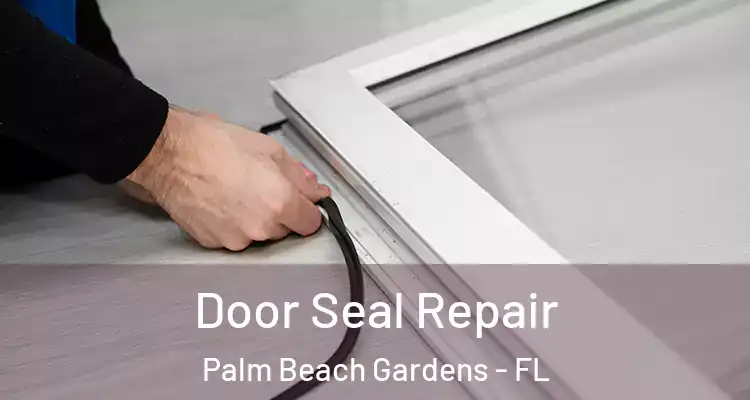  Door Seal Repair Palm Beach Gardens - FL