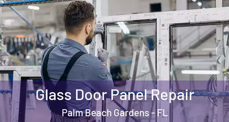  Glass Door Panel Repair Palm Beach Gardens - FL