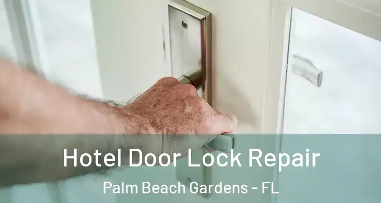  Hotel Door Lock Repair Palm Beach Gardens - FL