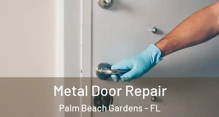  Metal Door Repair Palm Beach Gardens - FL
