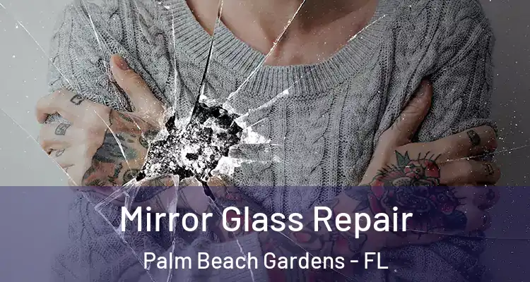  Mirror Glass Repair Palm Beach Gardens - FL