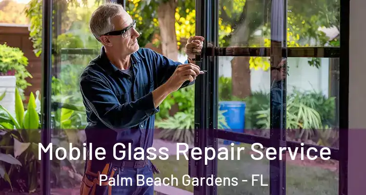  Mobile Glass Repair Service Palm Beach Gardens - FL
