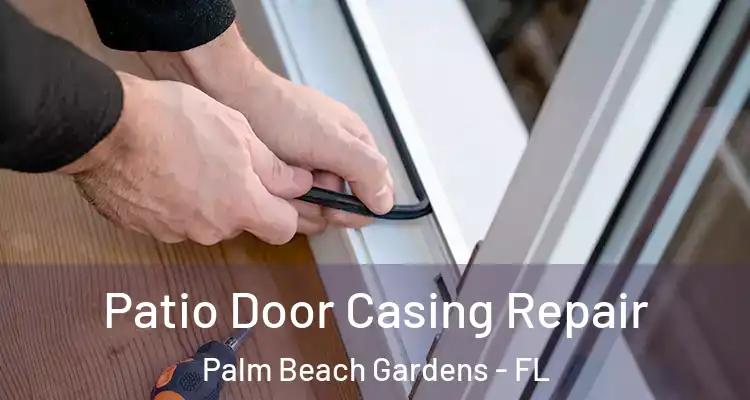  Patio Door Casing Repair Palm Beach Gardens - FL