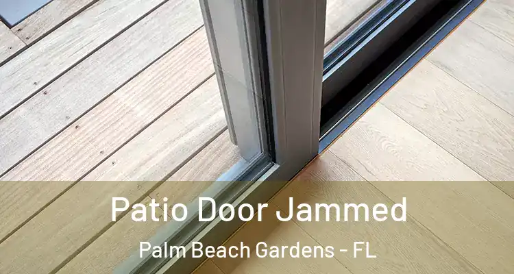  Patio Door Jammed Palm Beach Gardens - FL