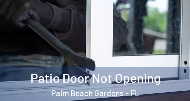  Patio Door Not Opening Palm Beach Gardens - FL