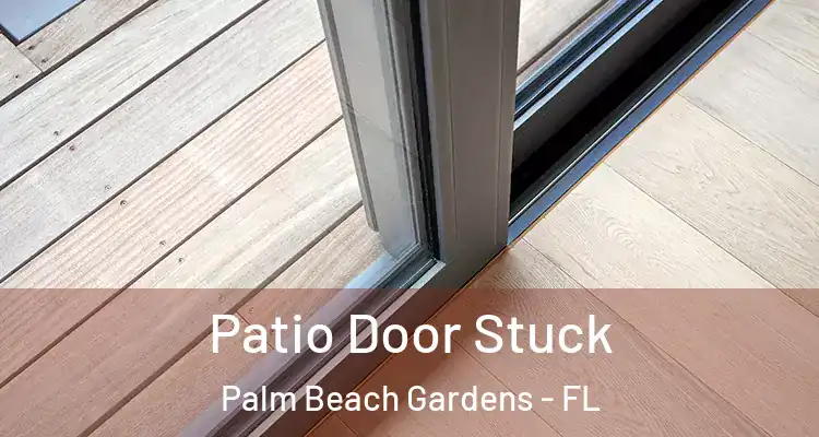 Patio Door Stuck Palm Beach Gardens - FL