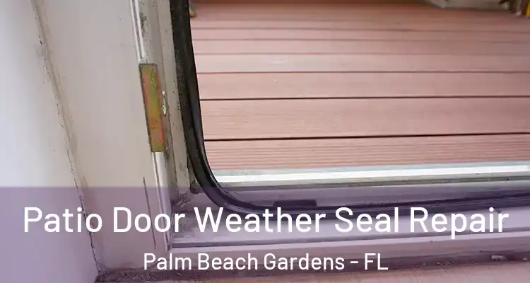  Patio Door Weather Seal Repair Palm Beach Gardens - FL