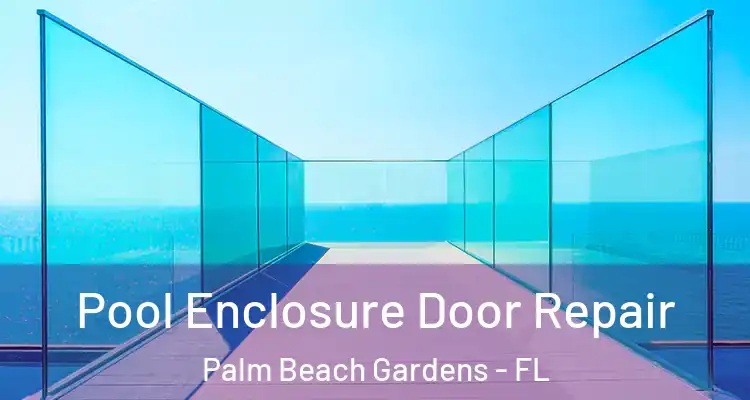  Pool Enclosure Door Repair Palm Beach Gardens - FL