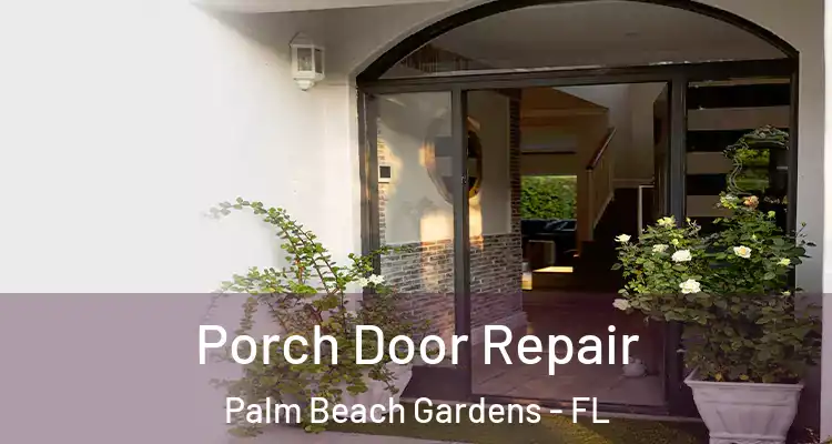  Porch Door Repair Palm Beach Gardens - FL
