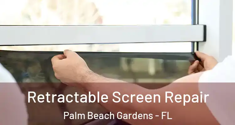  Retractable Screen Repair Palm Beach Gardens - FL