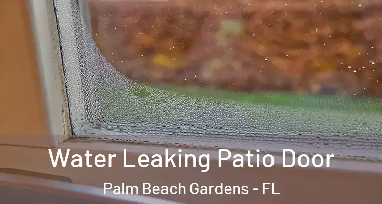  Water Leaking Patio Door Palm Beach Gardens - FL