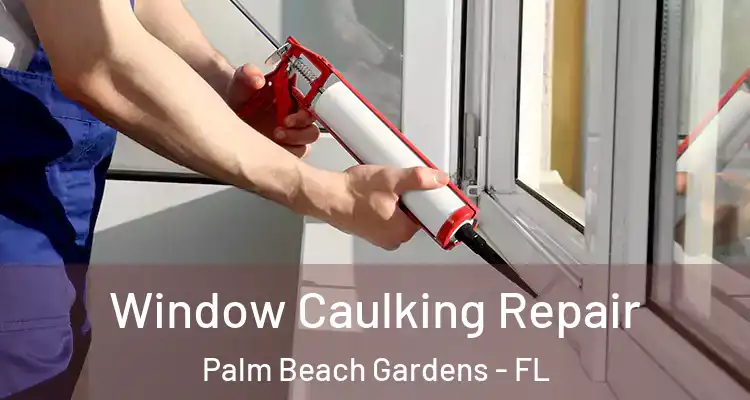  Window Caulking Repair Palm Beach Gardens - FL
