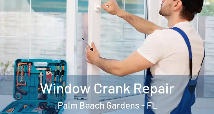  Window Crank Repair Palm Beach Gardens - FL