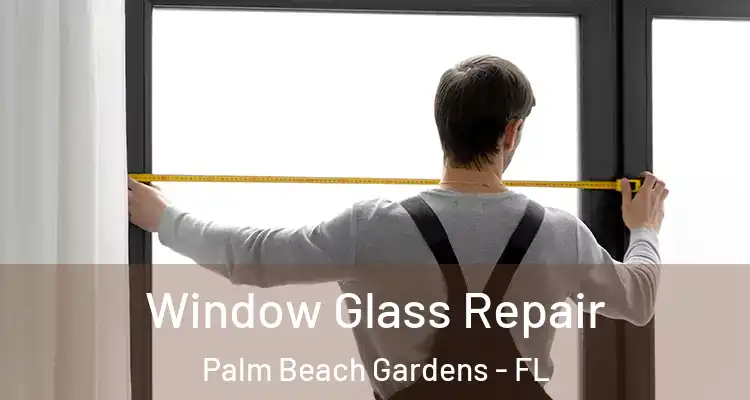  Window Glass Repair Palm Beach Gardens - FL